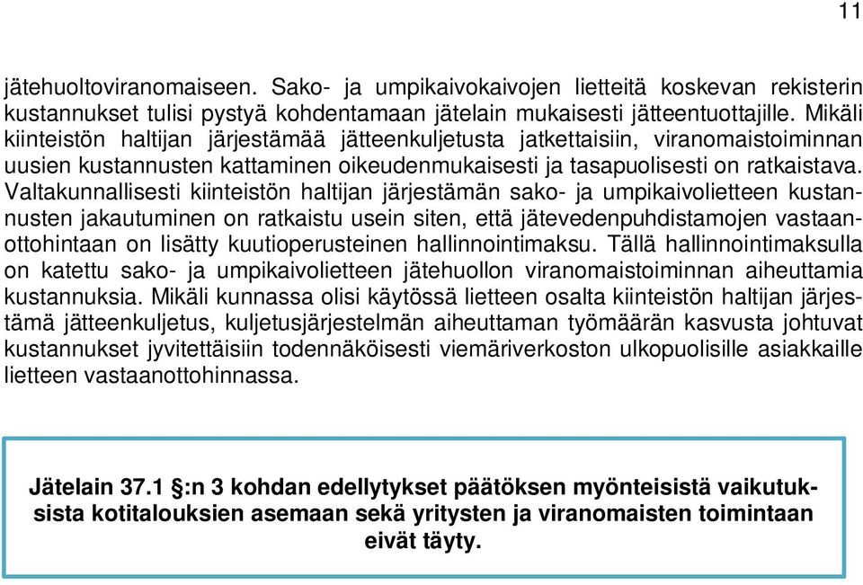 Valtakunnallisesti kiinteistön haltijan järjestämän sako- ja umpikaivolietteen kustannusten jakautuminen on ratkaistu usein siten, että jätevedenpuhdistamojen vastaanottohintaan on lisätty