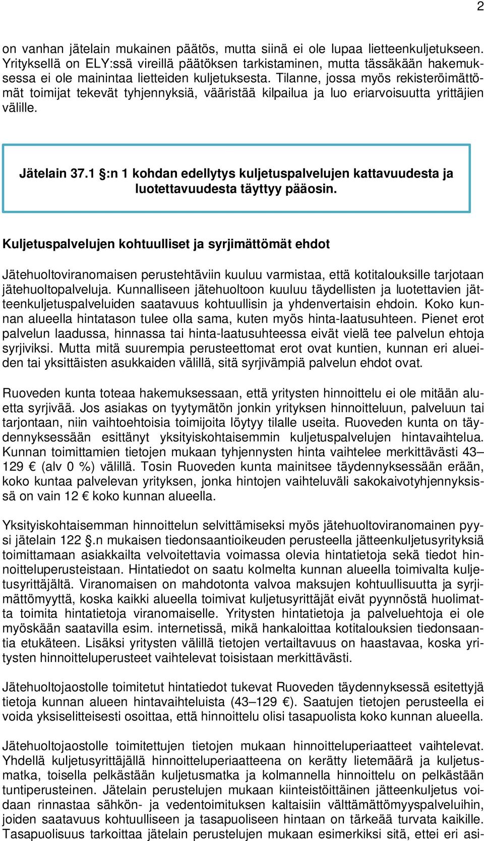 Tilanne, jossa myös rekisteröimättömät toimijat tekevät tyhjennyksiä, vääristää kilpailua ja luo eriarvoisuutta yrittäjien välille. Jätelain 37.