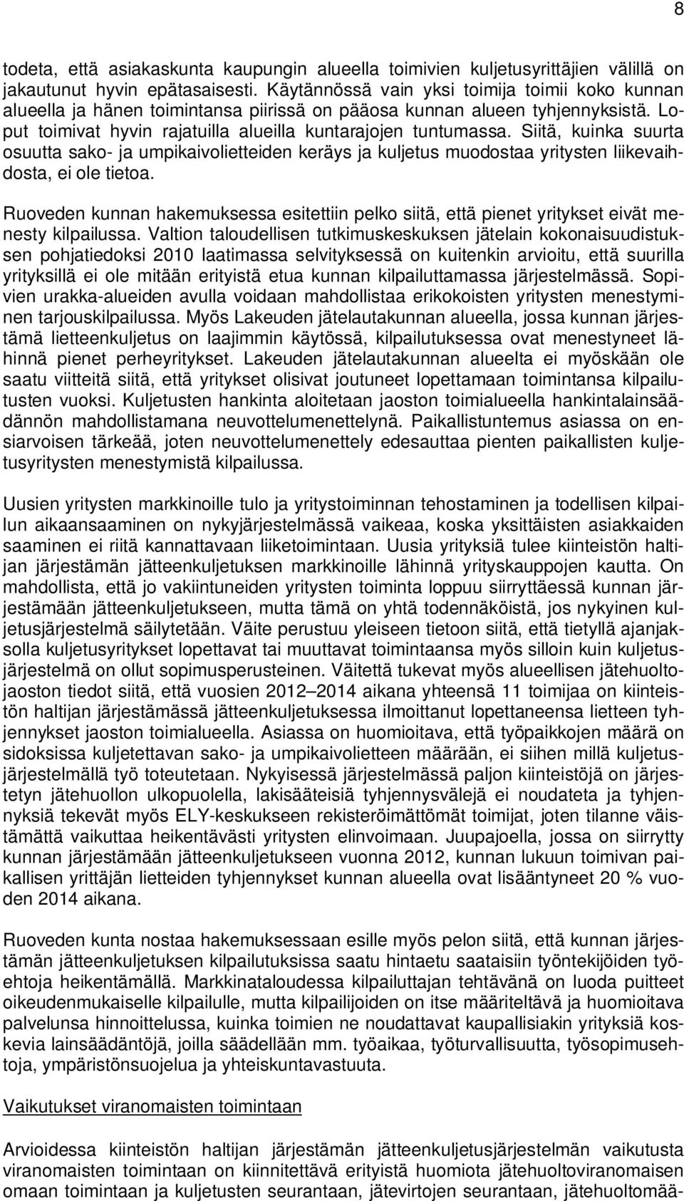 Siitä, kuinka suurta osuutta sako- ja umpikaivolietteiden keräys ja kuljetus muodostaa yritysten liikevaihdosta, ei ole tietoa.