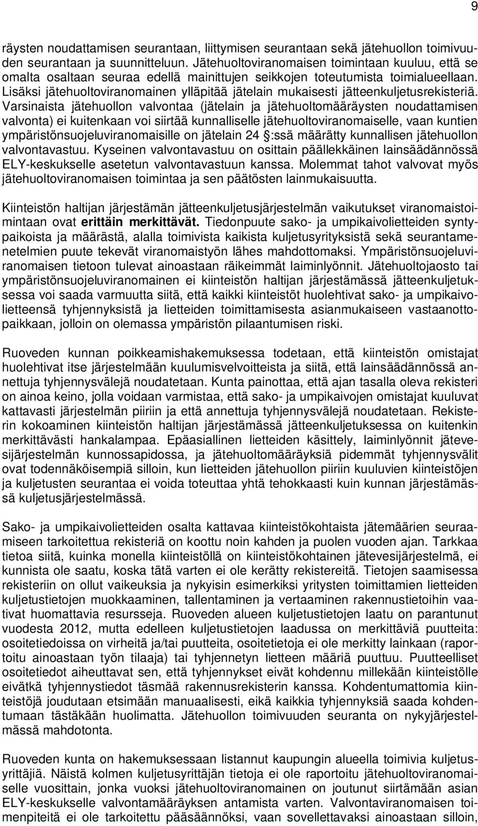 Lisäksi jätehuoltoviranomainen ylläpitää jätelain mukaisesti jätteenkuljetusrekisteriä.