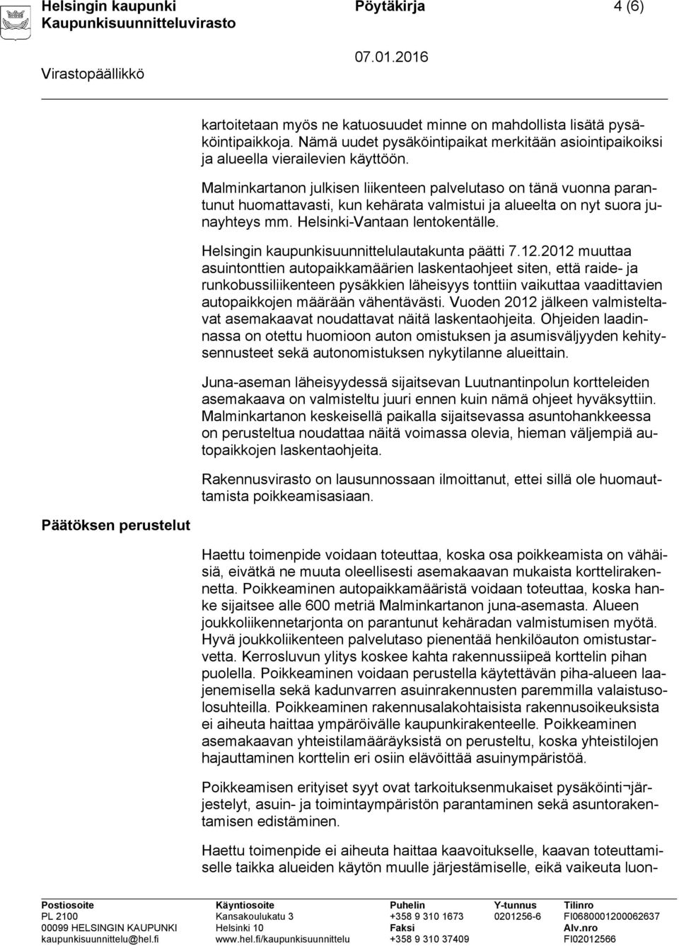 Malminkartanon julkisen liikenteen palvelutaso on tänä vuonna parantunut huomattavasti, kun kehärata valmistui ja alueelta on nyt suora junayhteys mm. Helsinki-Vantaan lentokentälle.