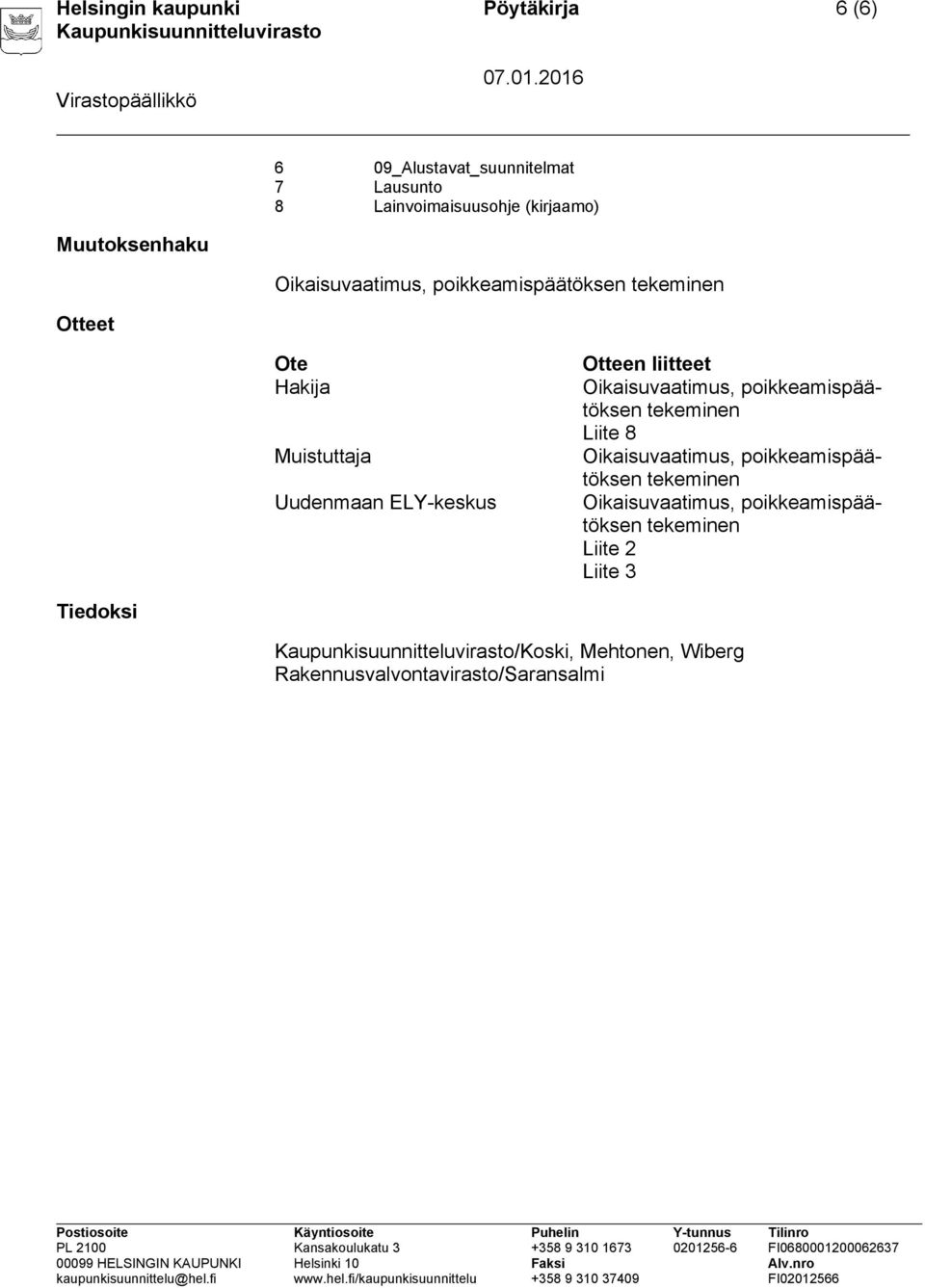 Otteen liitteet Oikaisuvaatimus, poikkeamispäätöksen tekeminen Liite 8 Oikaisuvaatimus, poikkeamispäätöksen