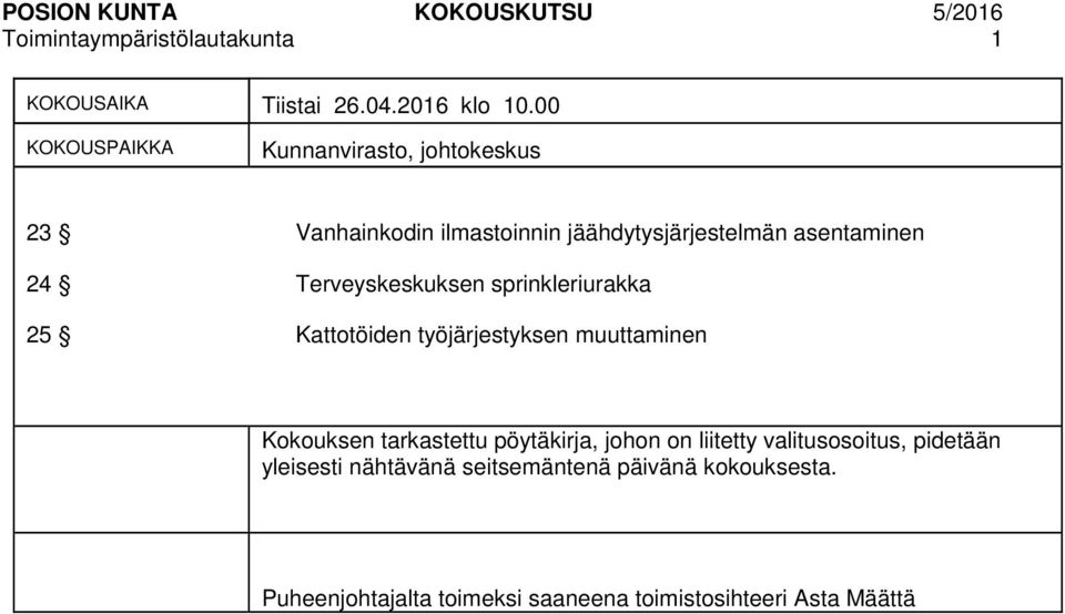 Terveyskeskuksen sprinkleriurakka 25 Kattotöiden työjärjestyksen muuttaminen Kokouksen tarkastettu pöytäkirja, johon on