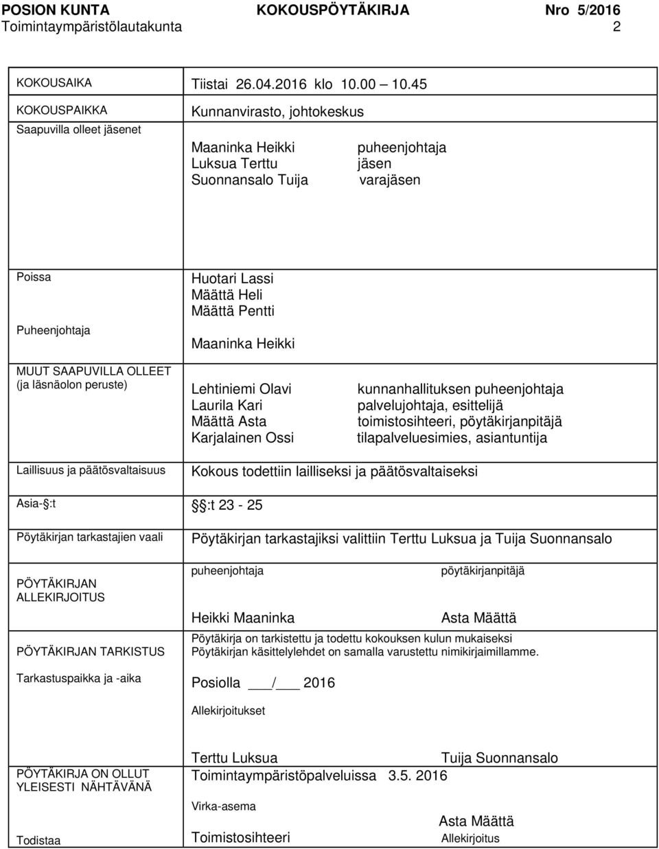 Määttä Pentti Maaninka Heikki MUUT SAAPUVILLA OLLEET (ja läsnäolon peruste) Lehtiniemi Olavi kunnanhallituksen puheenjohtaja Laurila Kari palvelujohtaja, esittelijä Määttä Asta toimistosihteeri,