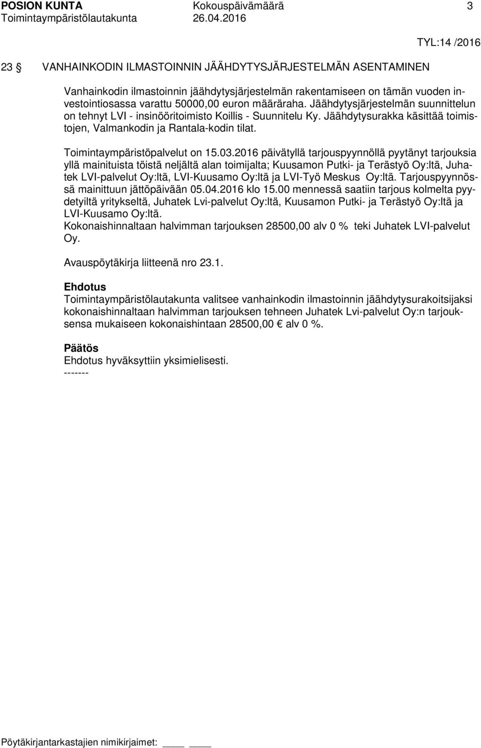 Jäähdytysurakka käsittää toimistojen, Valmankodin ja Rantala-kodin tilat. Toimintaympäristöpalvelut on 15.03.