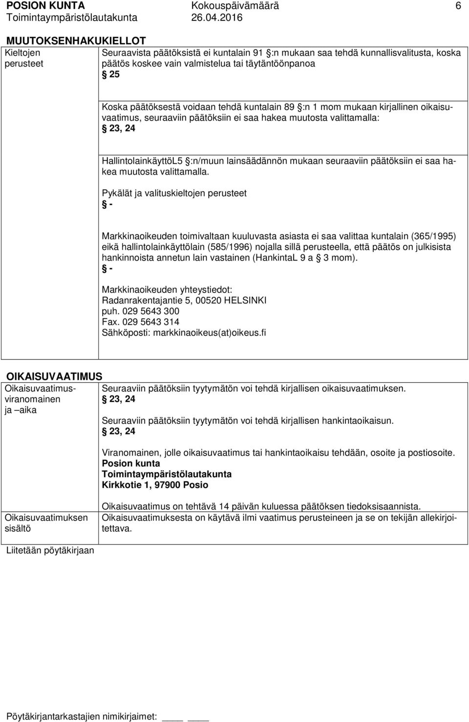 :n/muun lainsäädännön mukaan seuraaviin päätöksiin ei saa hakea muutosta valittamalla.