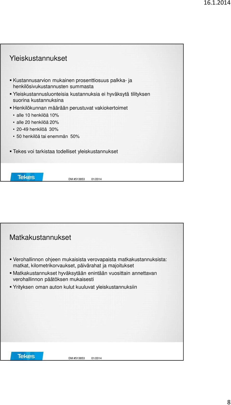 voi tarkistaa todelliset yleiskustannukset Matkakustannukset Verohallinnon ohjeen mukaisista verovapaista matkakustannuksista: matkat, kilometrikorvaukset,