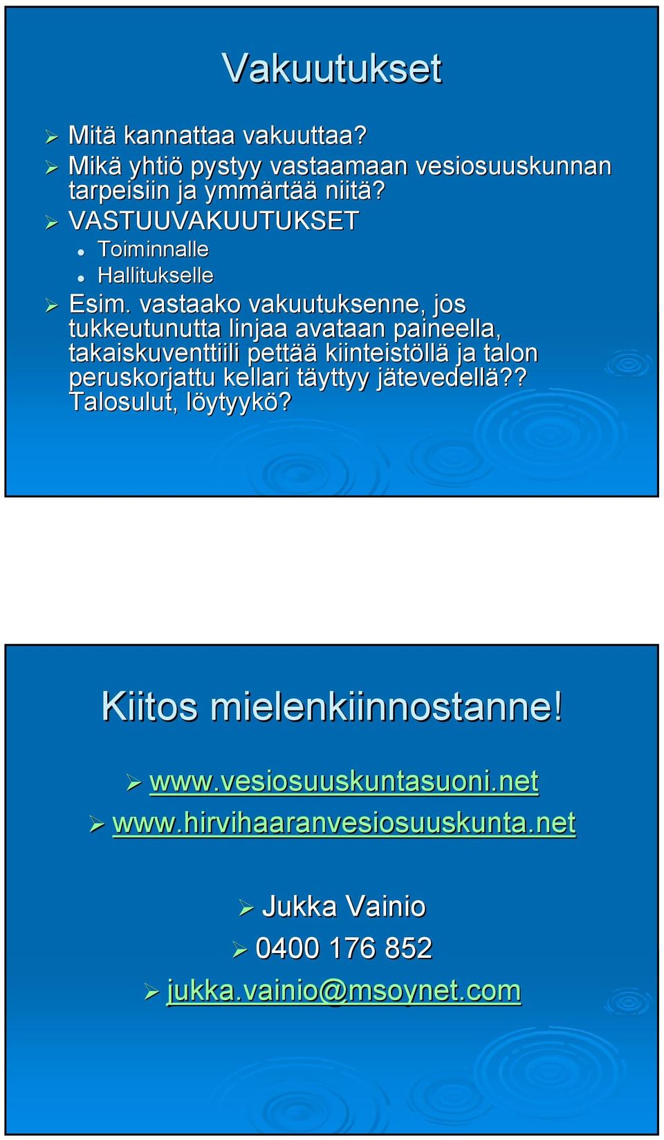 vastaako vakuutuksenne, jos tukkeutunutta linjaa avataan paineella, takaiskuventtiili pettää kiinteistöll llä ja talon