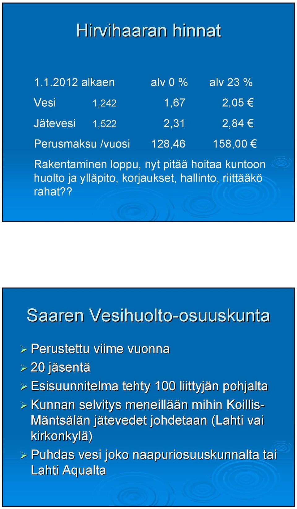 nyt pitää hoitaa kuntoon huolto ja ylläpito, korjaukset, hallinto, riittääkö rahat?