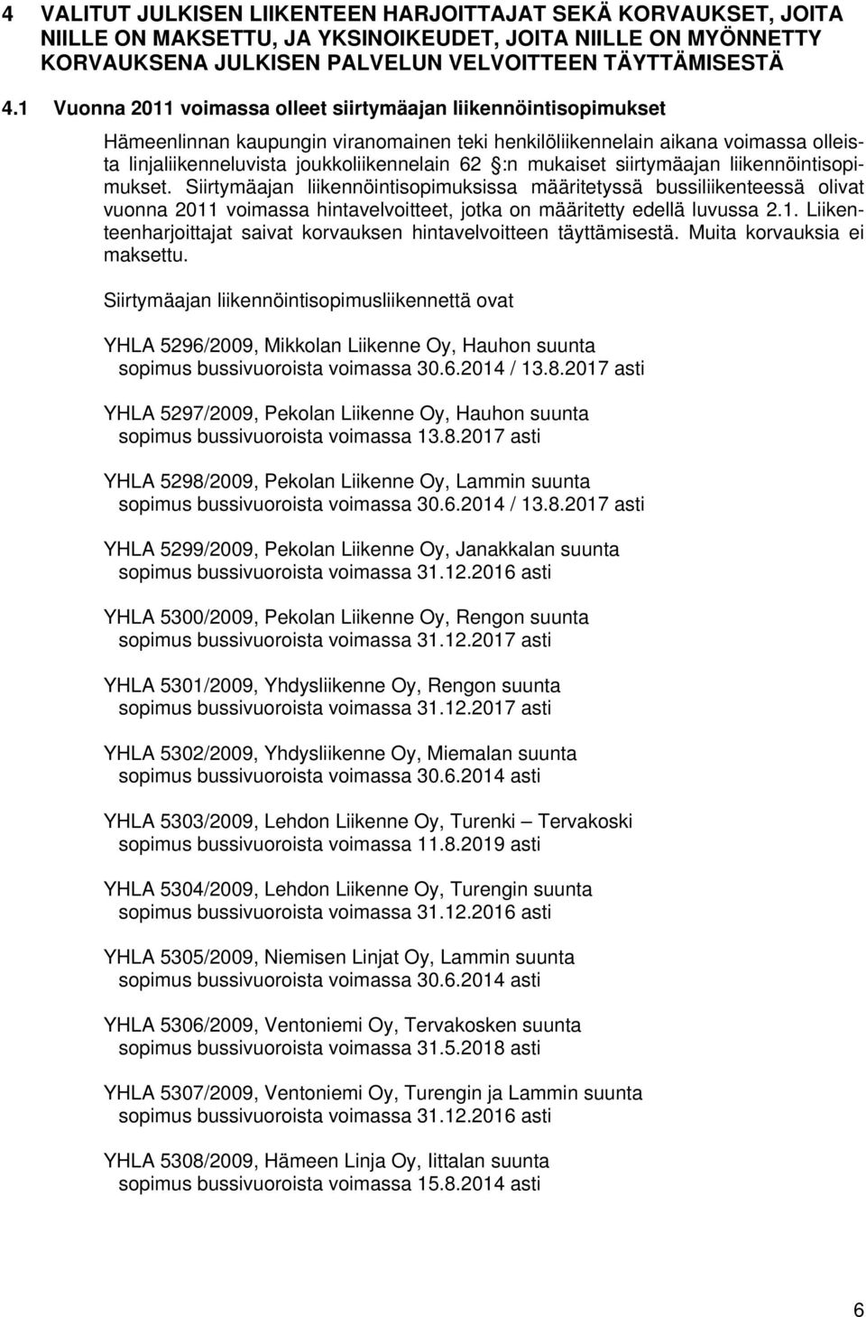 mukaiset siirtymäajan liikennöintisopimukset. Siirtymäajan liikennöintisopimuksissa määritetyssä bussiliikenteessä olivat vuonna 2011