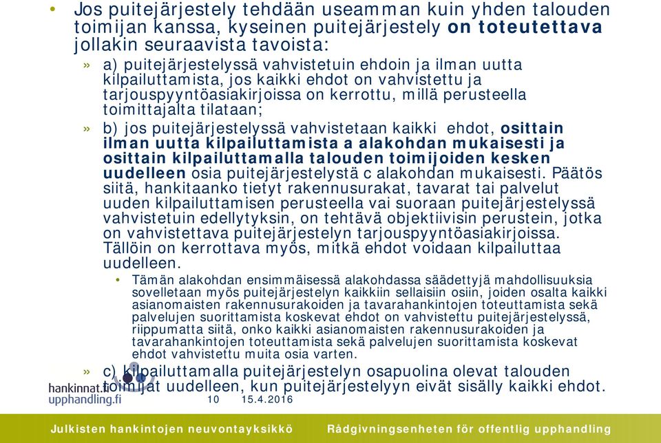 osittain ilman uutta kilpailuttamista a alakohdan mukaisesti ja osittain kilpailuttamalla talouden toimijoiden kesken uudelleen osia puitejärjestelystä c alakohdan mukaisesti.