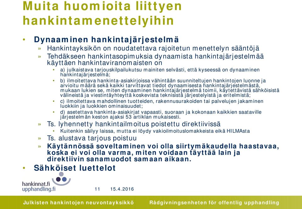 vähintään suunniteltujen hankintojen luonne ja arvioitu määrä sekä kaikki tarvittavat tiedot dynaamisesta hankintajärjestelmästä, mukaan lukien se, miten dynaaminen hankintajärjestelmä toimii,