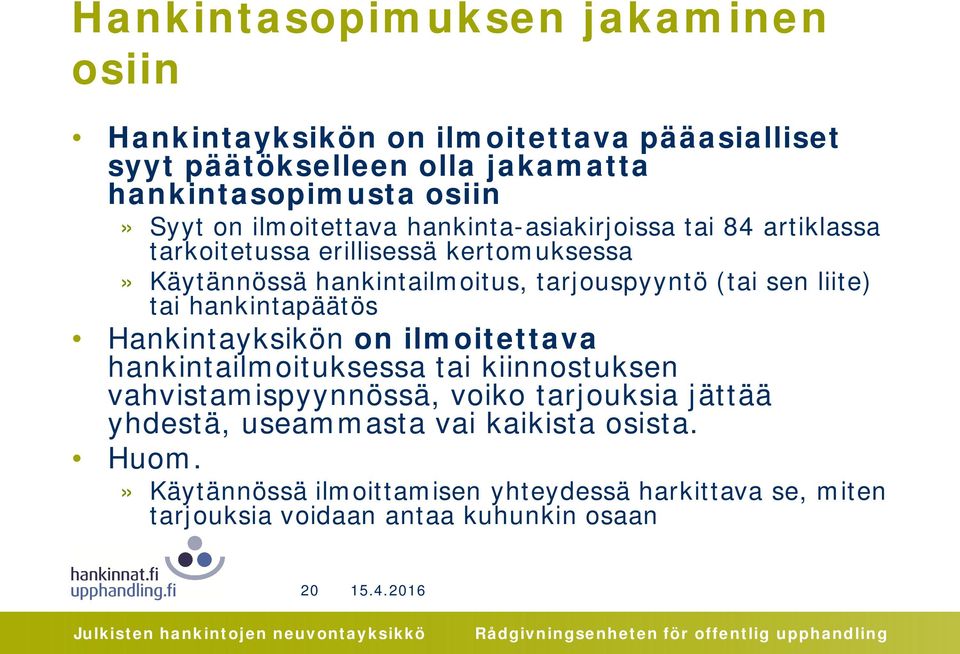 sen liite) tai hankintapäätös Hankintayksikön on ilmoitettava hankintailmoituksessa tai kiinnostuksen vahvistamispyynnössä, voiko tarjouksia