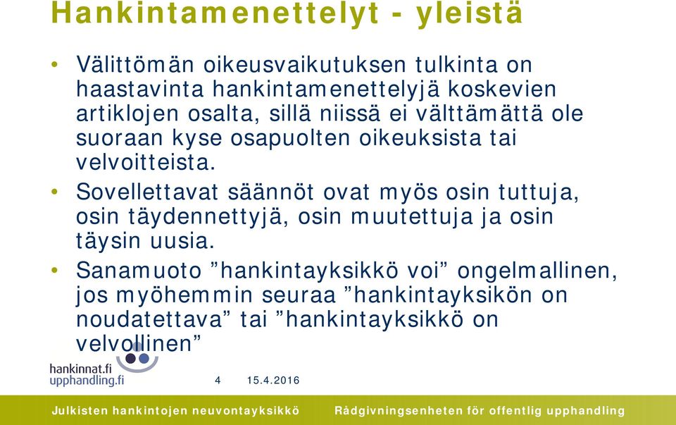 Sovellettavat säännöt ovat myös osin tuttuja, osin täydennettyjä, osin muutettuja ja osin täysin uusia.