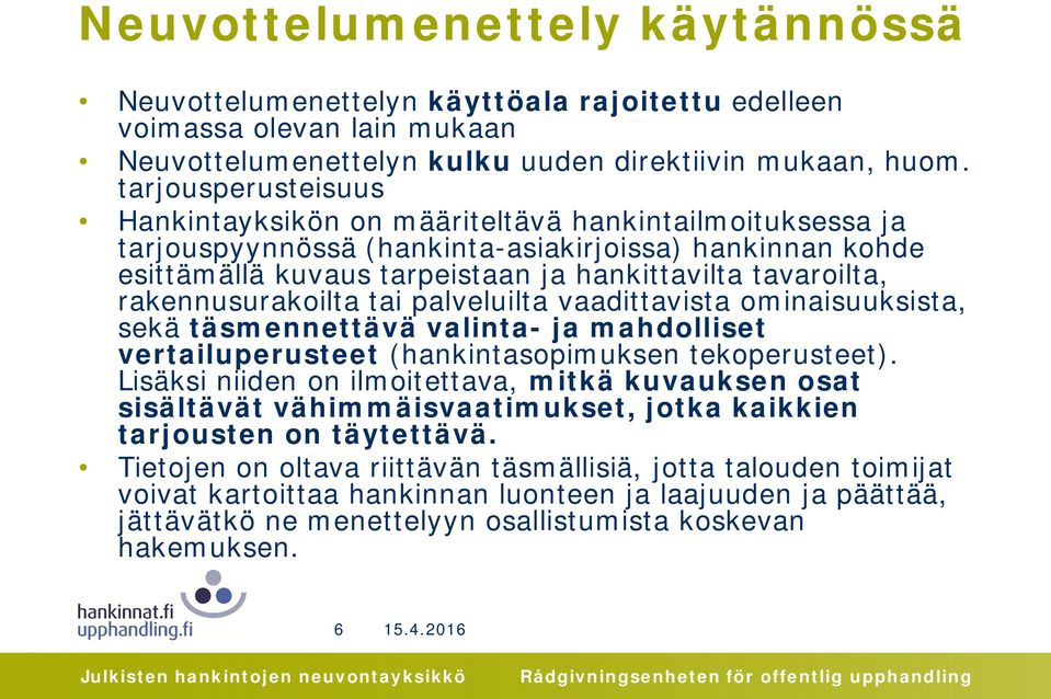 rakennusurakoilta tai palveluilta vaadittavista ominaisuuksista, sekä täsmennettävä valinta- ja mahdolliset vertailuperusteet (hankintasopimuksen tekoperusteet).