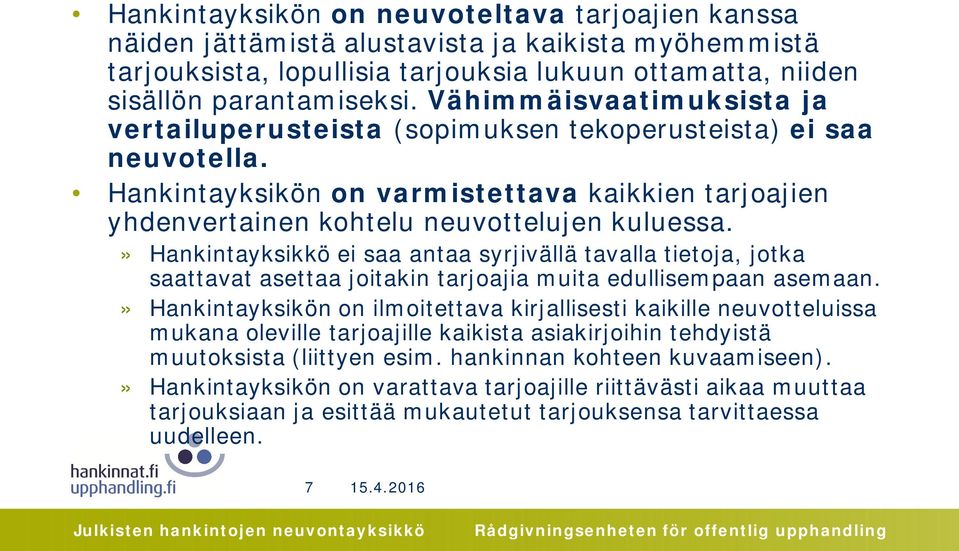 » Hankintayksikkö ei saa antaa syrjivällä tavalla tietoja, jotka saattavat asettaa joitakin tarjoajia muita edullisempaan asemaan.