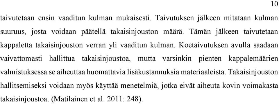 Koetaivutuksen avulla saadaan vaivattomasti hallittua takaisinjoustoa, mutta varsinkin pienten kappalemäärien valmistuksessa se aiheuttaa