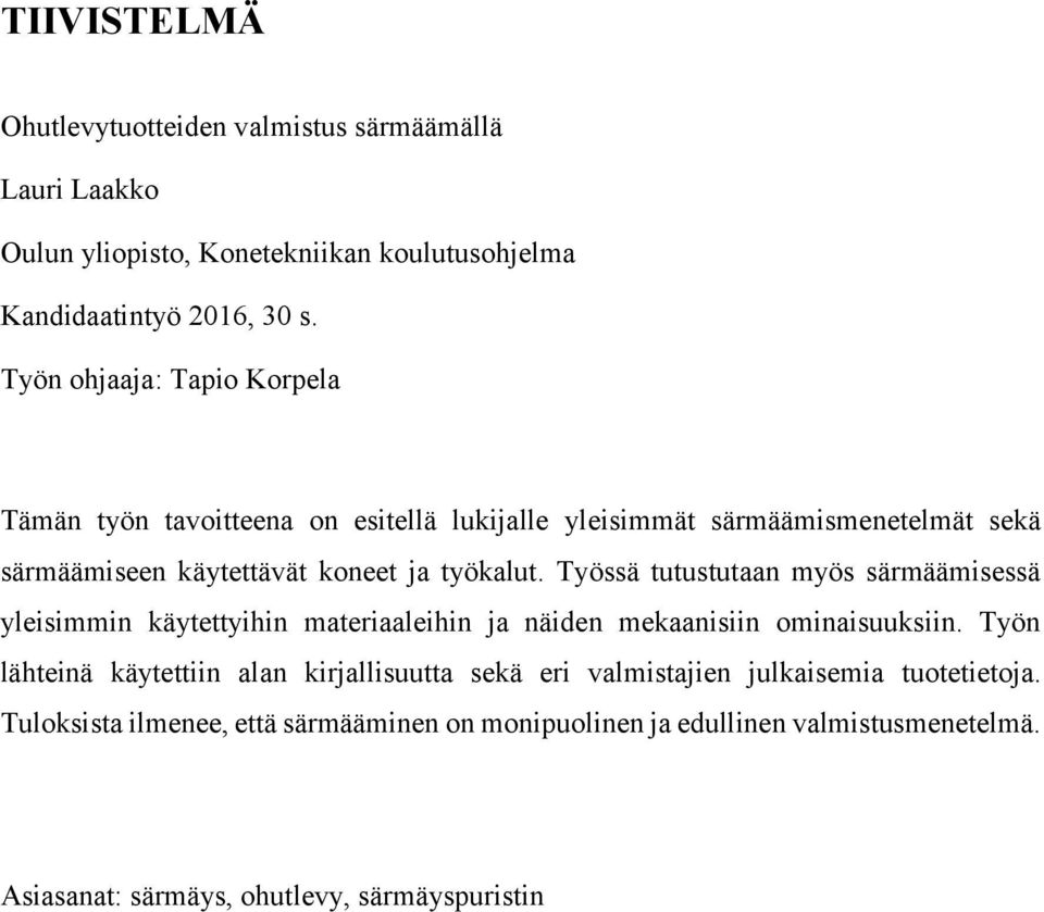 Työssä tutustutaan myös särmäämisessä yleisimmin käytettyihin materiaaleihin ja näiden mekaanisiin ominaisuuksiin.