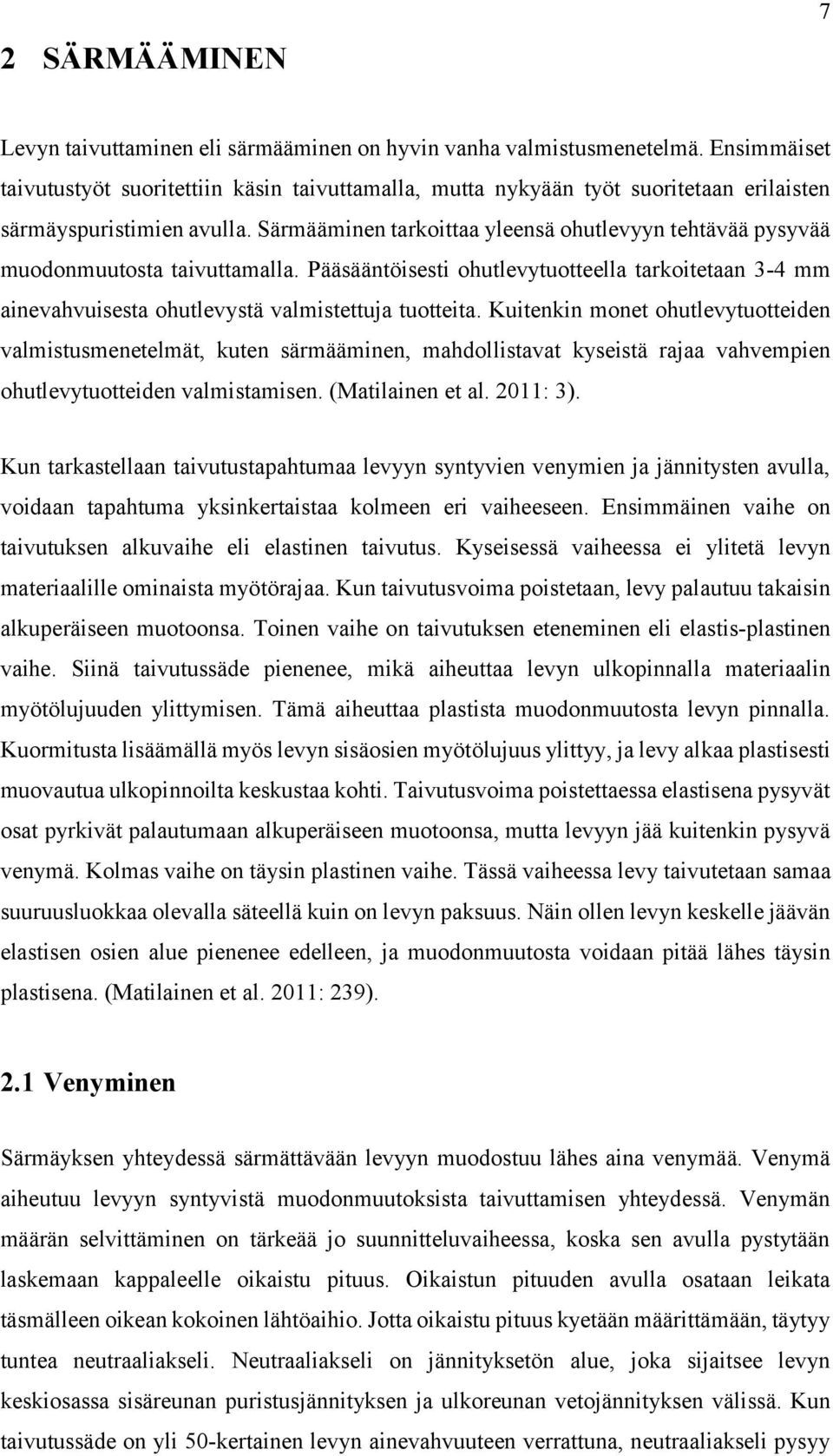 Särmääminen tarkoittaa yleensä ohutlevyyn tehtävää pysyvää muodonmuutosta taivuttamalla. Pääsääntöisesti ohutlevytuotteella tarkoitetaan 3-4 mm ainevahvuisesta ohutlevystä valmistettuja tuotteita.