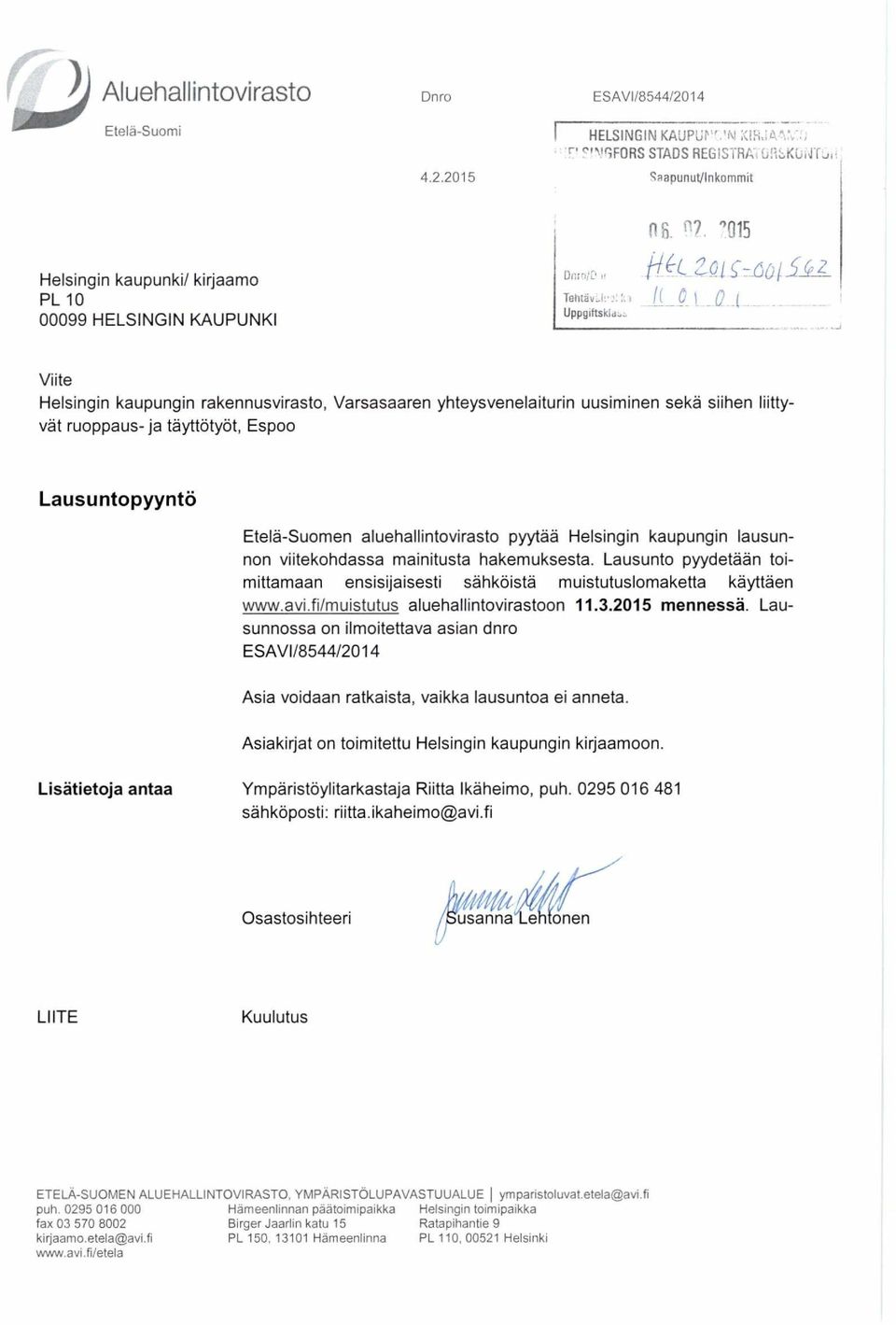aluehallintovirasto pyytää Helsingin kaupungin lausunnon viitekohdassa mainitusta hakemuksesta. Lausunto pyydetään toimittamaan ensisijaisesti sähköistä muistutuslomaketta käyttäen www.avi.