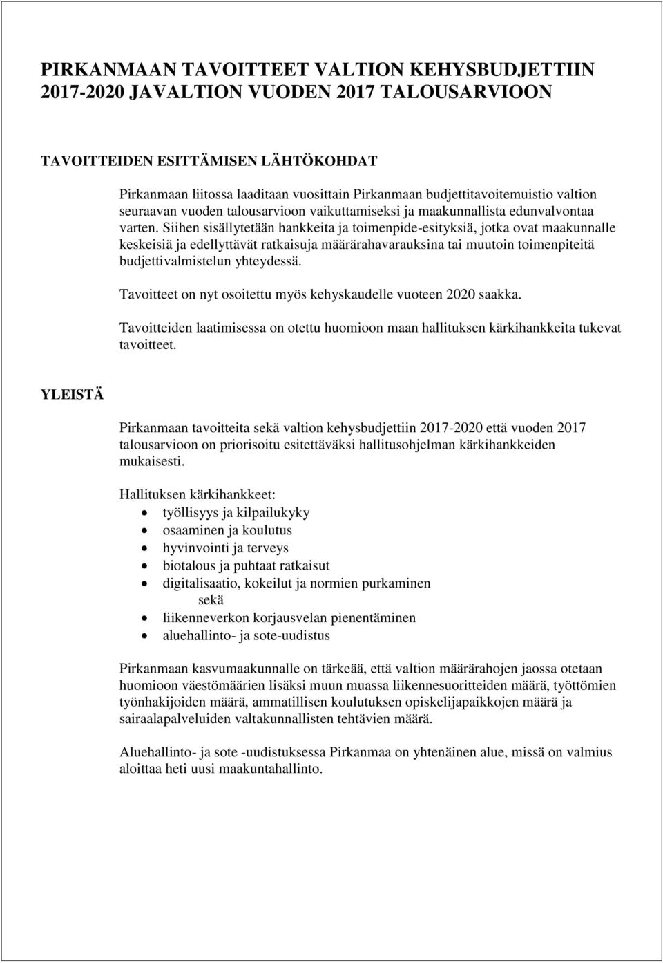 Siihen sisällytetään hankkeita ja toimenpide-esityksiä, jotka ovat maakunnalle keskeisiä ja edellyttävät ratkaisuja määrärahavarauksina tai muutoin toimenpiteitä budjettivalmistelun yhteydessä.