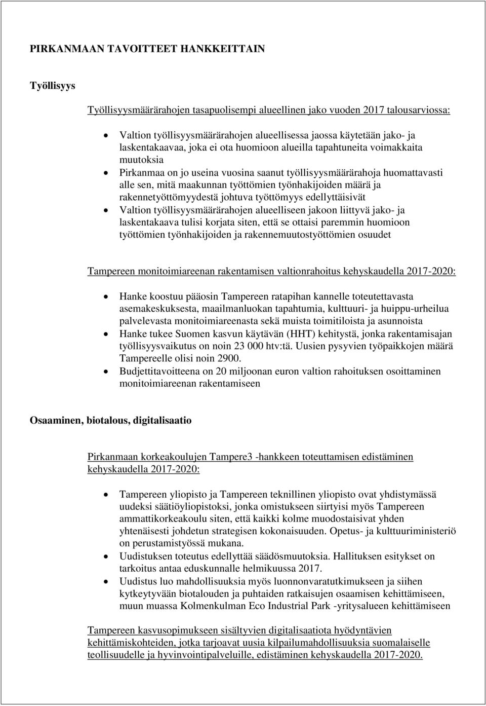 työnhakijoiden määrä ja rakennetyöttömyydestä johtuva työttömyys edellyttäisivät Valtion työllisyysmäärärahojen alueelliseen jakoon liittyvä jako- ja laskentakaava tulisi korjata siten, että se