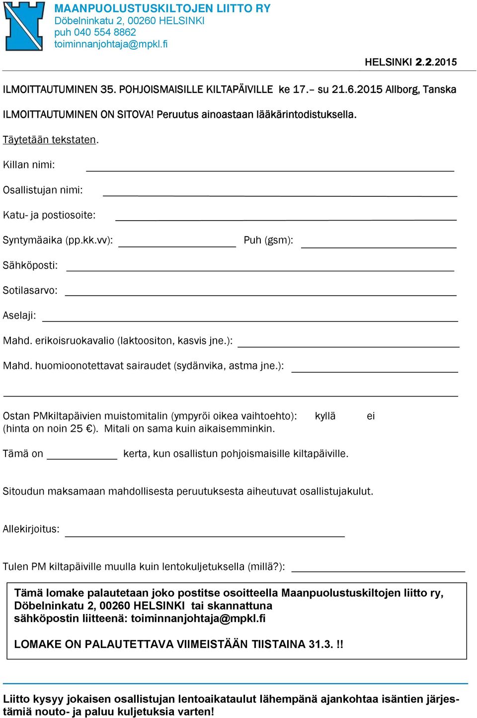 erikoisruokavalio (laktoositon, kasvis jne.): Mahd. huomioonotettavat sairaudet (sydänvika, astma jne.): Ostan PMkiltapäivien muistomitalin (ympyröi oikea vaihtoehto): kyllä ei (hinta on noin 25 ).