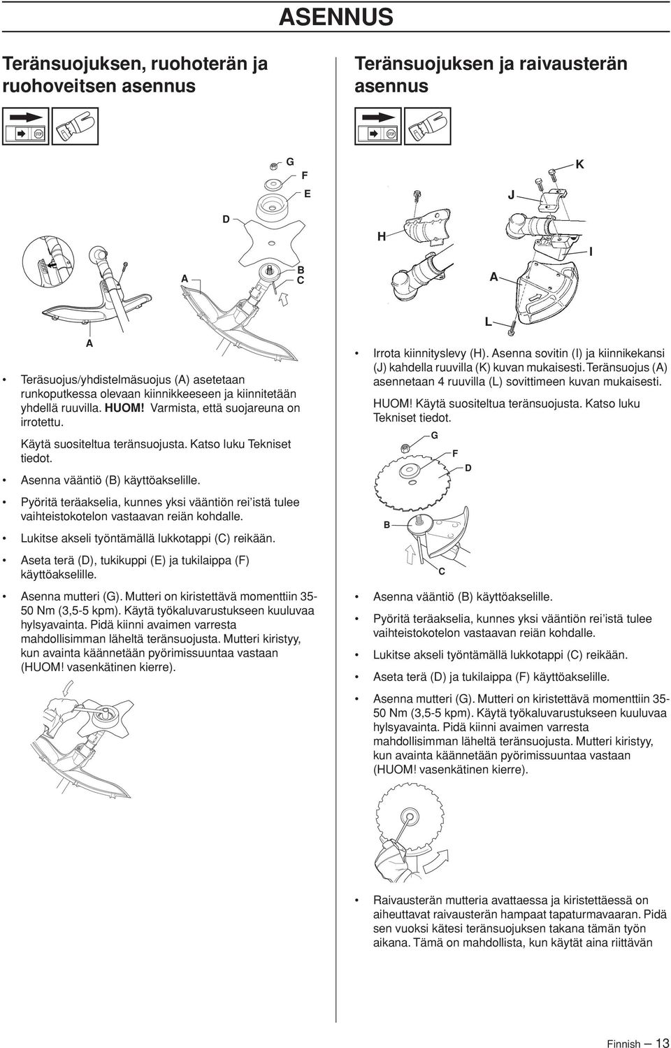 Pyöritä teräakselia, kunnes yksi vääntiön rei istä tulee vaihteistokotelon vastaavan reiän kohdalle. Lukitse akseli työntämällä lukkotappi (C) reikään.
