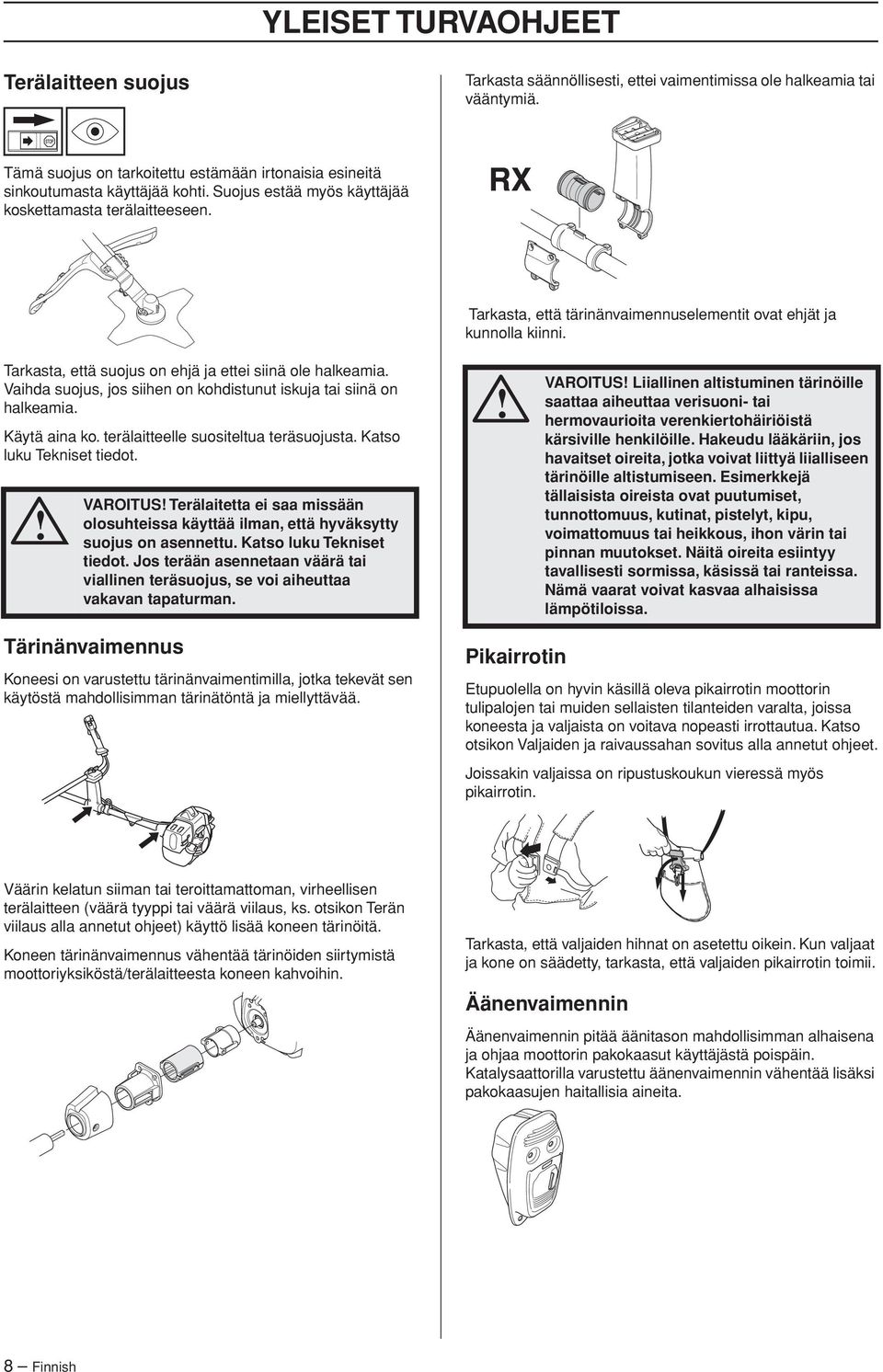 Vaihda suojus, jos siihen on kohdistunut iskuja tai siinä on halkeamia. Käytä aina ko. terälaitteelle suositeltua teräsuojusta. Katso luku Tekniset tiedot.