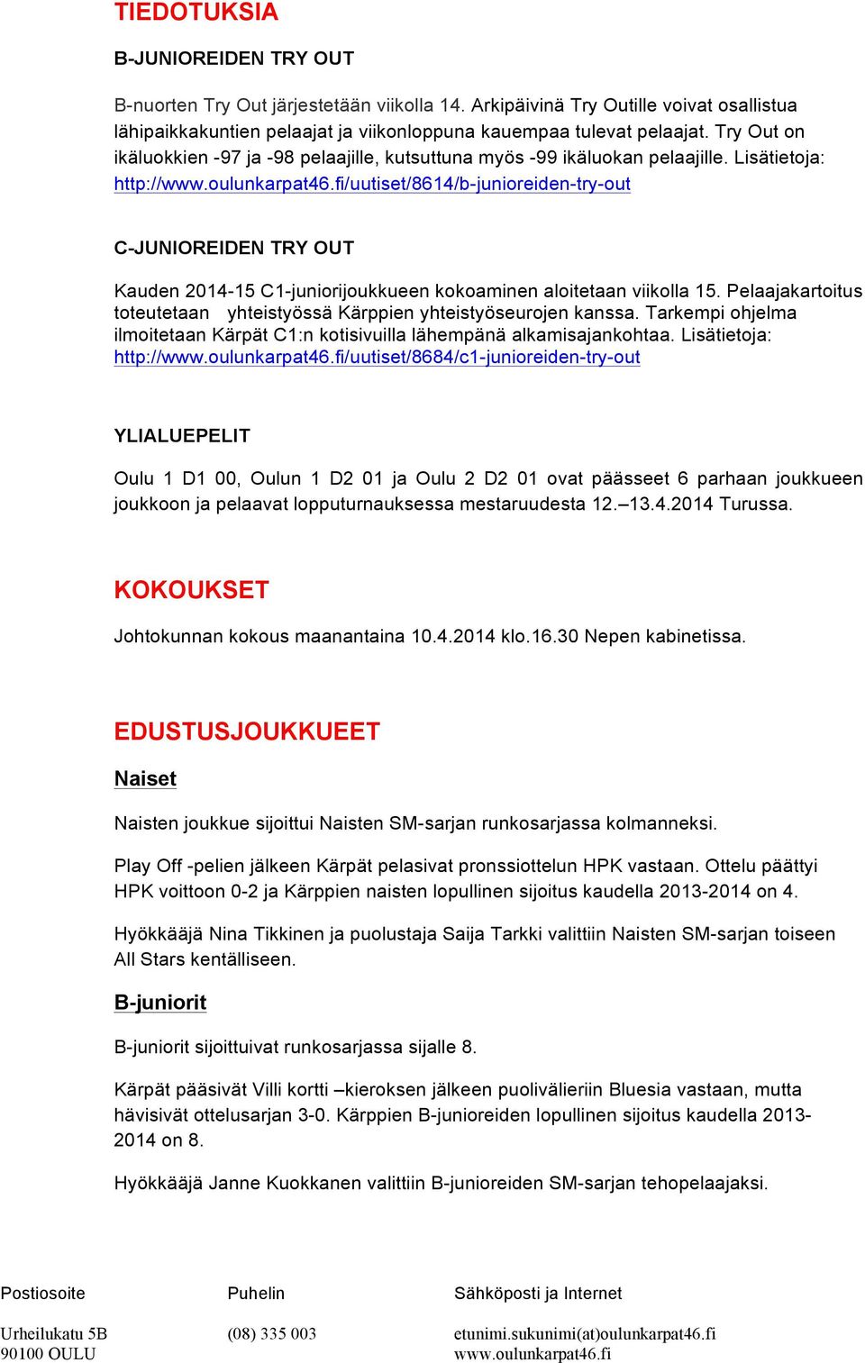 fi/uutiset/8614/b-junioreiden-try-out C-JUNIOREIDEN TRY OUT Kauden 2014-15 C1-juniorijoukkueen kokoaminen aloitetaan viikolla 15.