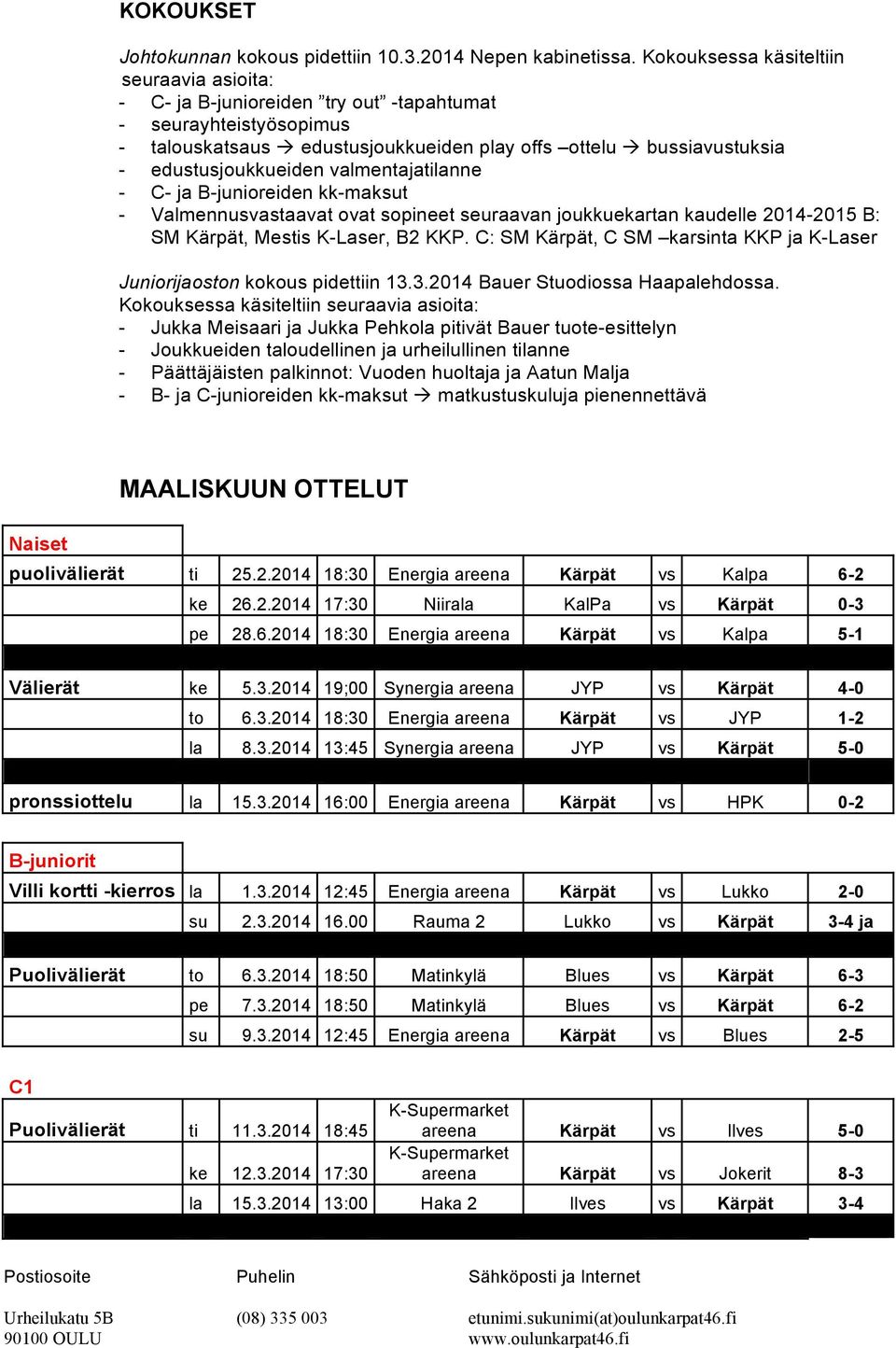 edustusjoukkueiden valmentajatilanne - C- ja B-junioreiden kk-maksut - Valmennusvastaavat ovat sopineet seuraavan joukkuekartan kaudelle 2014-2015 B: SM, Mestis K-Laser, B2 KKP.