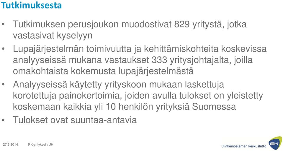 lupajärjestelmästä Analyyseissä käytetty yrityskoon mukaan laskettuja korotettuja painokertoimia, joiden avulla