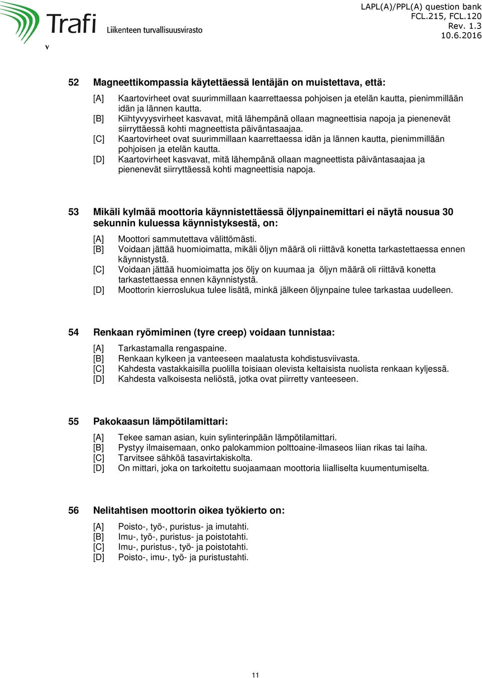 Kaartovirheet ovat suurimmillaan kaarrettaessa idän ja lännen kautta, pienimmillään pohjoisen ja etelän kautta.