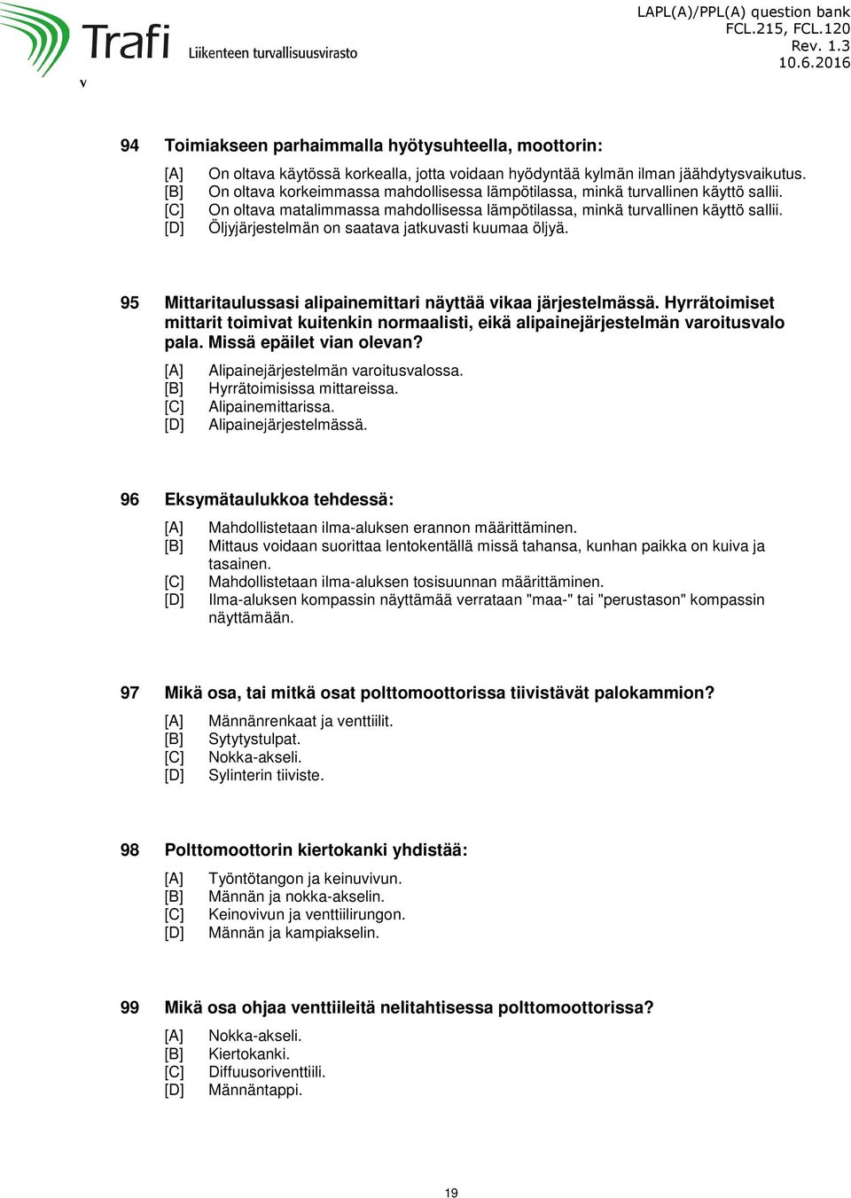 Öljyjärjestelmän on saatava jatkuvasti kuumaa öljyä. 95 Mittaritaulussasi alipainemittari näyttää vikaa järjestelmässä.