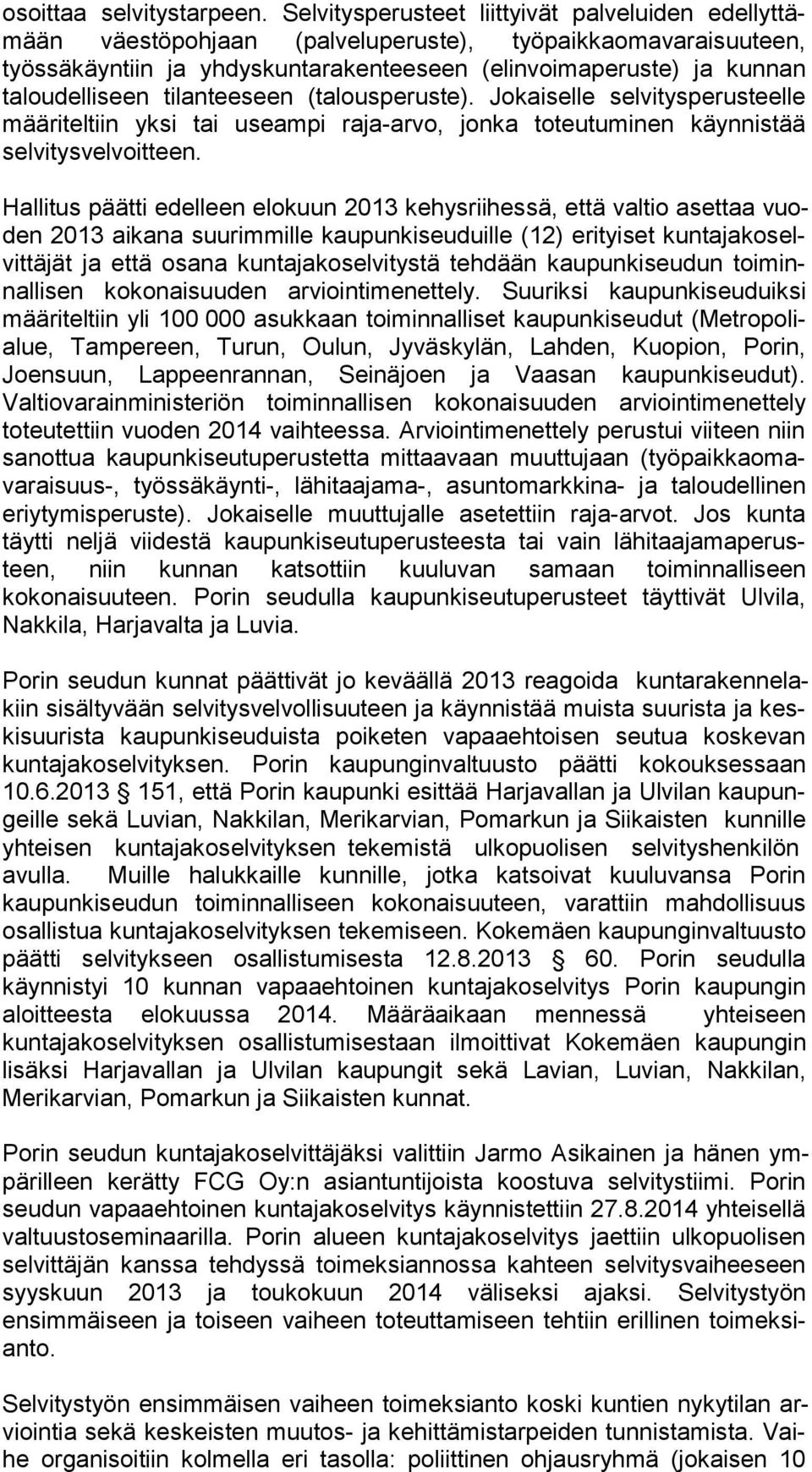 taloudelliseen tilanteeseen (talousperuste). Jokaiselle sel vi tys pe rus teel le määriteltiin yksi tai useampi raja-arvo, jonka toteutuminen käyn nis tää selvitysvelvoitteen.