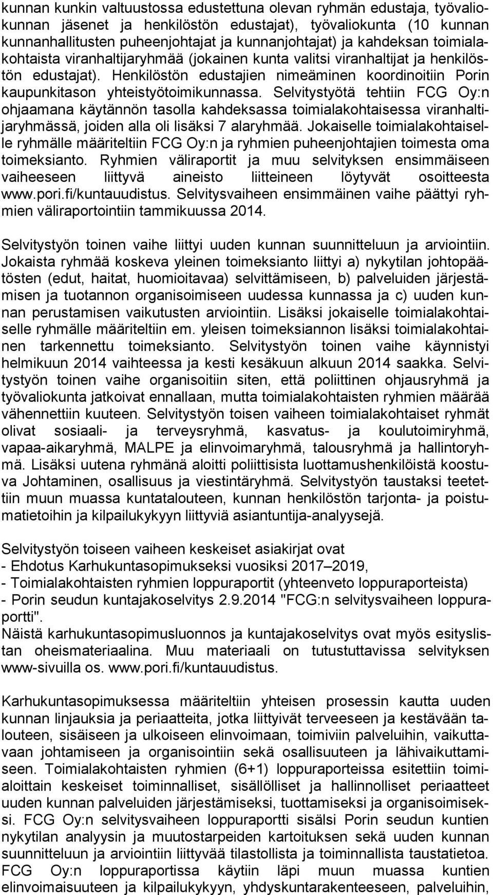 Henkilöstön edustajien nimeäminen koordinoitiin Po rin kaupunkitason yhteistyötoimikunnassa.