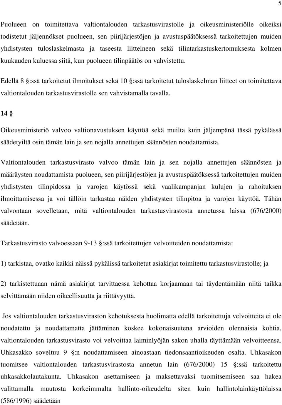 Edellä 8 :ssä tarkoitetut ilmoitukset sekä 10 :ssä tarkoitetut tuloslaskelman liitteet on toimitettava valtiontalouden tarkastusvirastolle sen vahvistamalla tavalla.