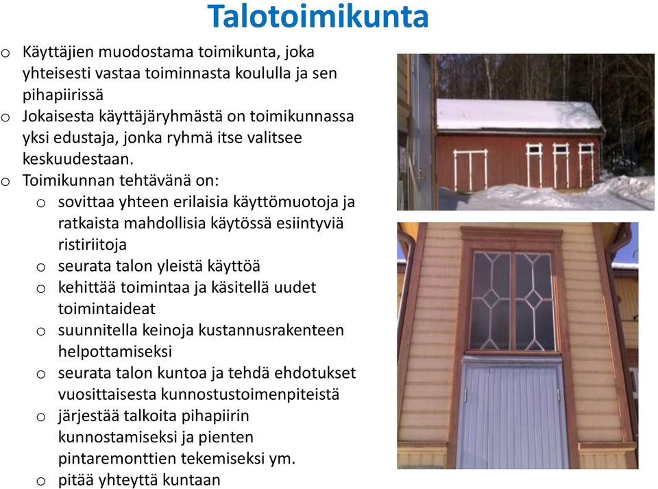 o Toimikunnan tehtävänä on: o sovittaa yhteen erilaisia käyttömuotoja ja ratkaista mahdollisia käytössä esiintyviä ristiriitoja o seurata talon yleistä käyttöä o kehittää