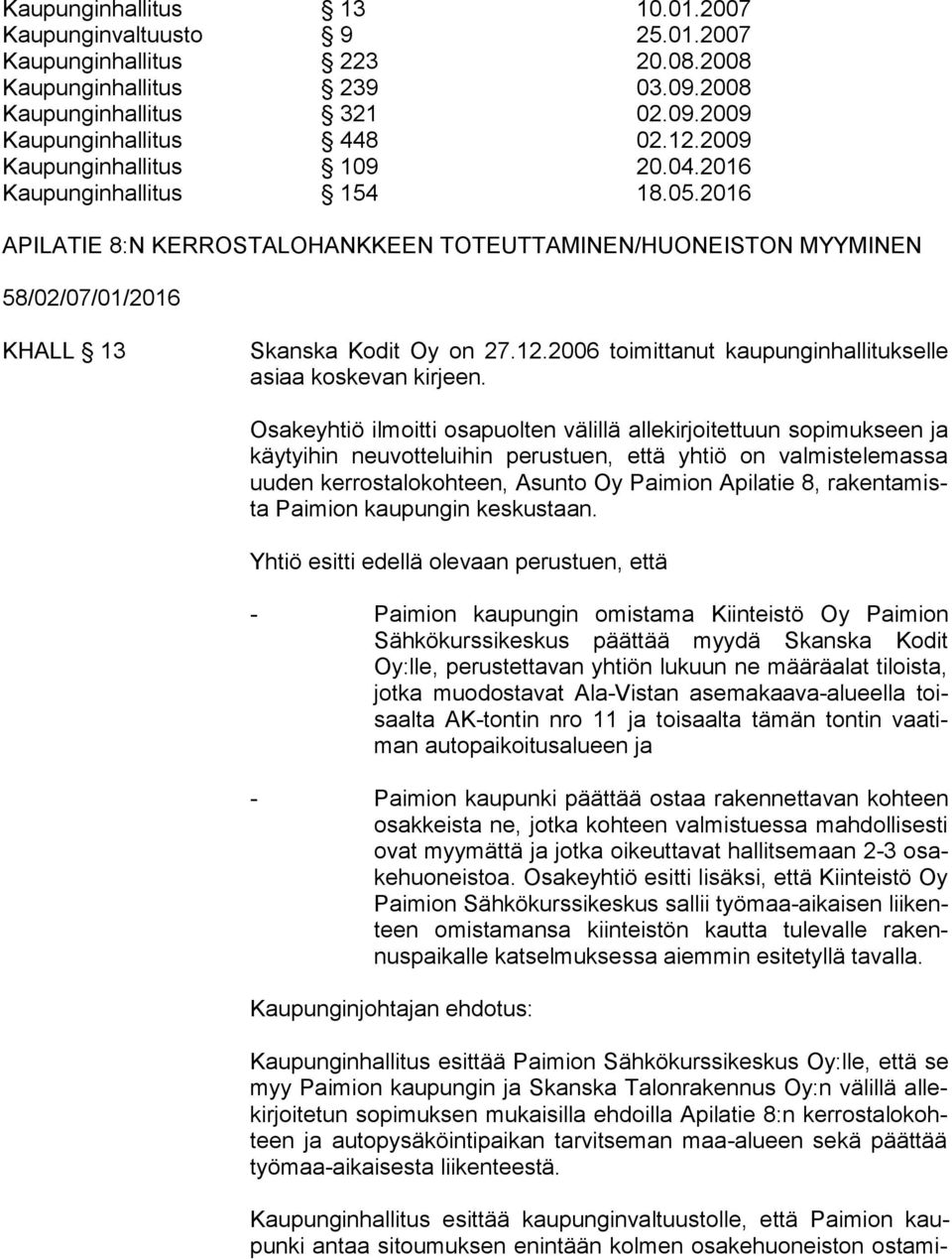 2006 toimittanut kaupunginhallitukselle asiaa koskevan kirjeen.