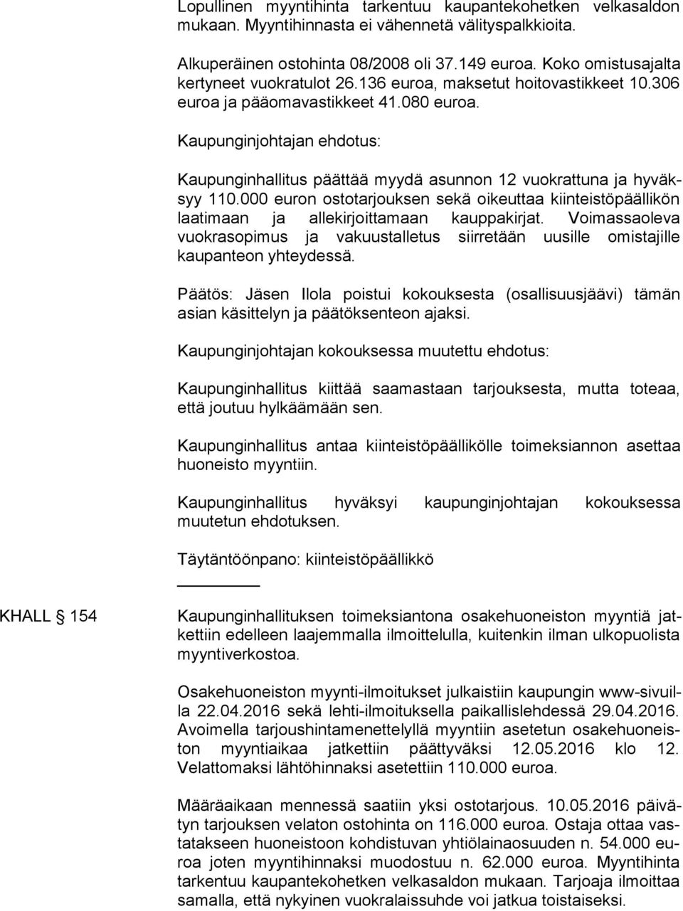 000 eu ron os to tar jouk sen sekä oi keut taa kiin teis tö pääl li kön laati maan ja al le kirjoit ta maan kauppakirjat.