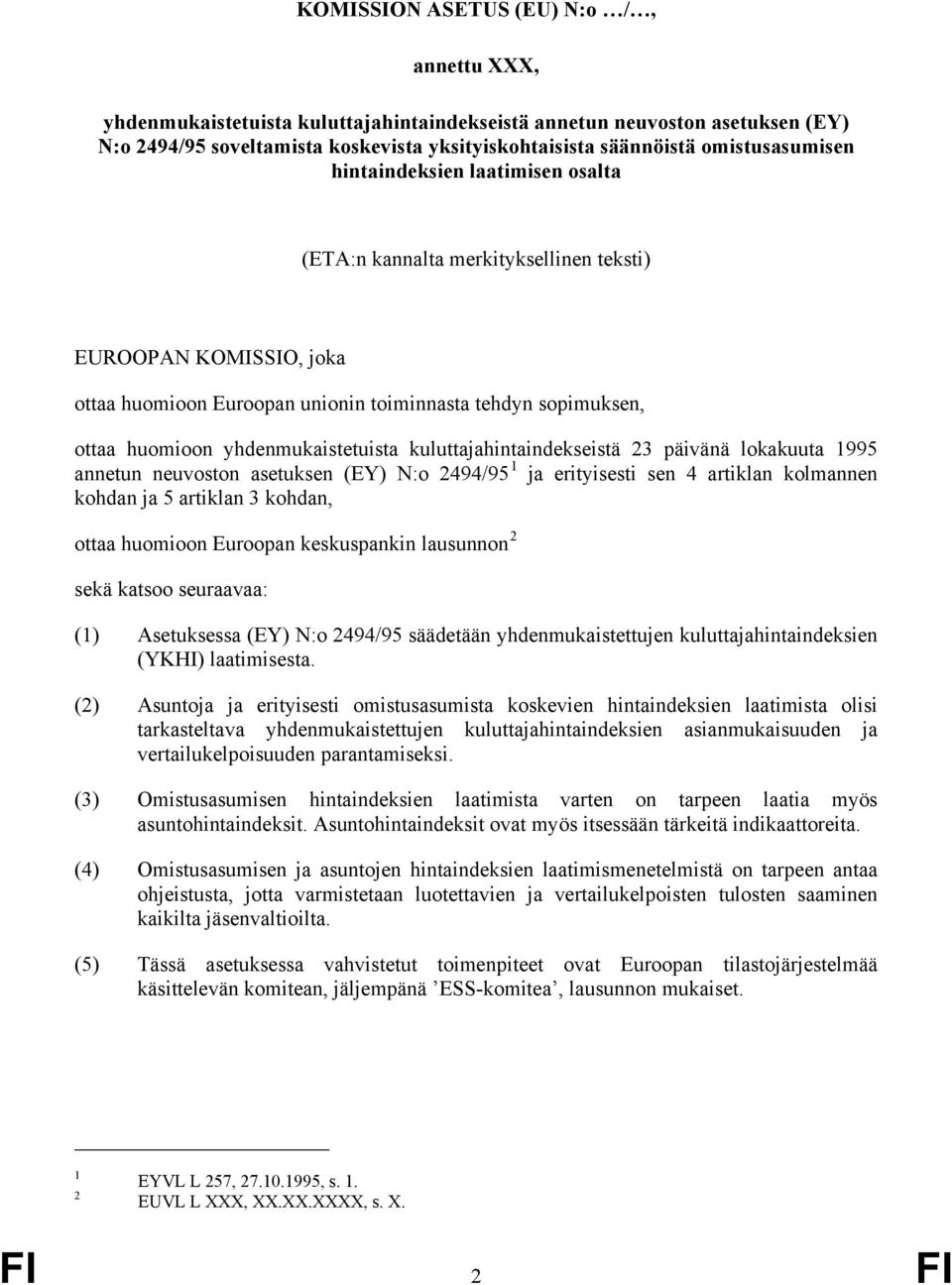 yhdenmukaistetuista kuluttajahintaindekseistä 23 päivänä lokakuuta 1995 annetun neuvoston asetuksen (EY) N:o 2494/95 1 ja erityisesti sen 4 artiklan kolmannen kohdan ja 5 artiklan 3 kohdan, ottaa