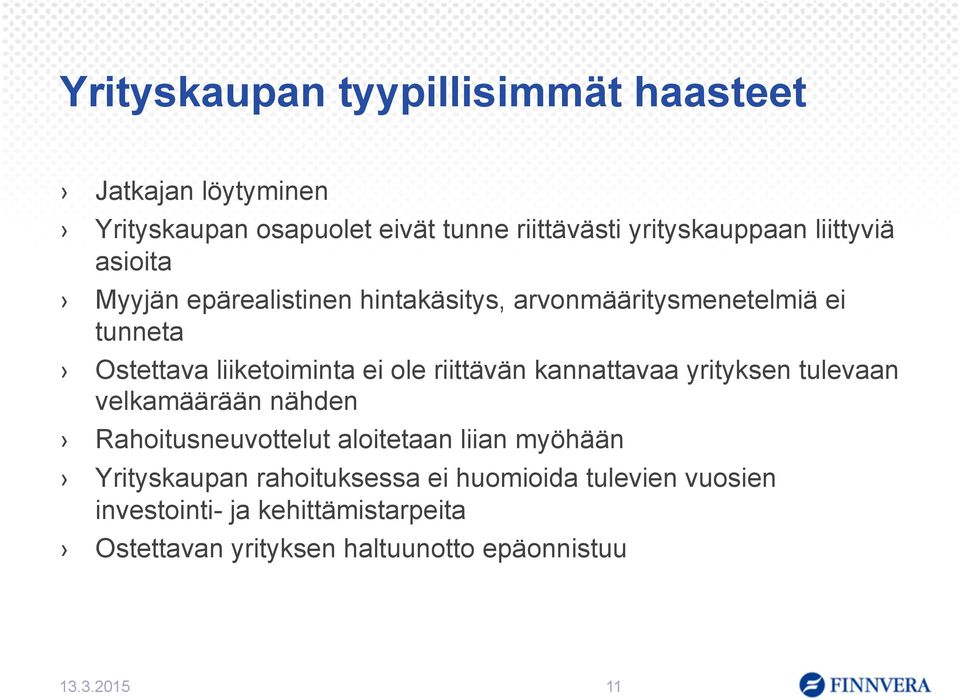 riittävän kannattavaa yrityksen tulevaan velkamäärään nähden Rahoitusneuvottelut aloitetaan liian myöhään Yrityskaupan