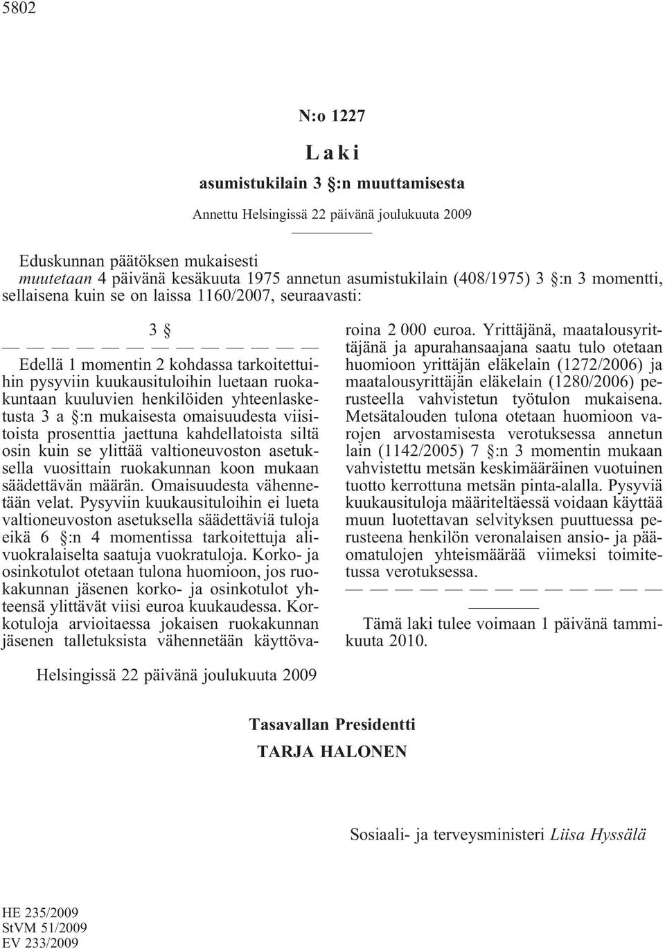 yhteenlasketusta 3 a :n mukaisesta omaisuudesta viisitoista prosenttia jaettuna kahdellatoista siltä osin kuin se ylittää valtioneuvoston asetuksella vuosittain ruokakunnan koon mukaan säädettävän