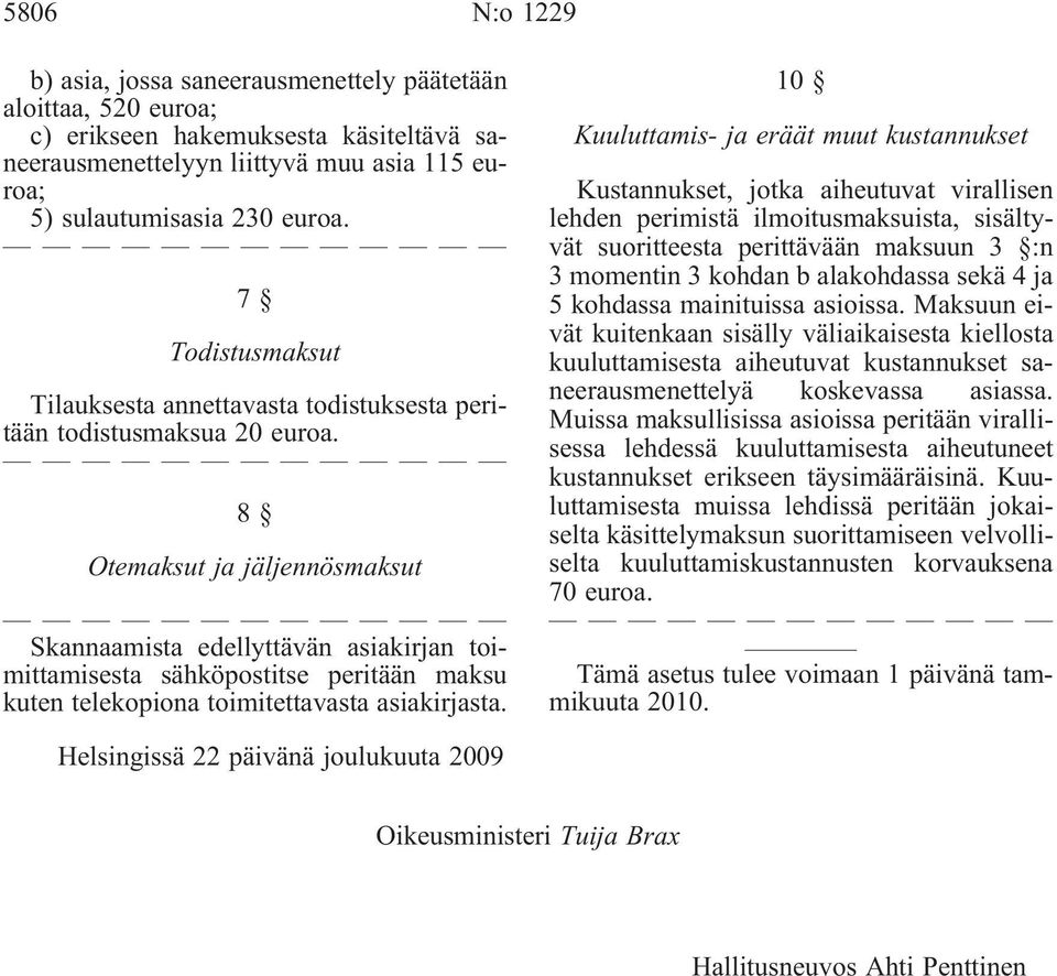 8 Otemaksut ja jäljennösmaksut Skannaamista edellyttävän asiakirjan toimittamisesta sähköpostitse peritään maksu kuten telekopiona toimitettavasta asiakirjasta.