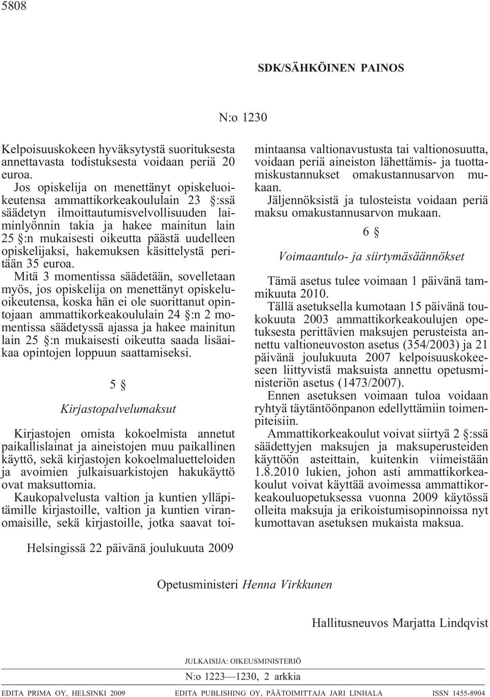 uudelleen opiskelijaksi, hakemuksen käsittelystä peritään 35 euroa.