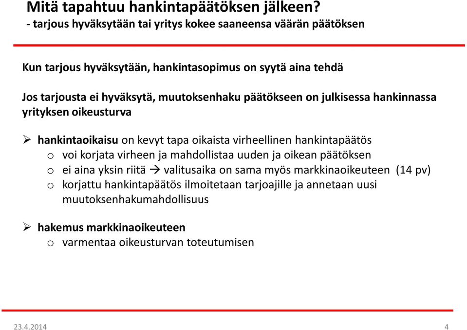 hankinnassa yrityksen oikeusturva hankintaoikaisu on kevyt tapa oikaista virheellinen hankintapäätös o voi korjata virheen ja mahdollistaa uuden ja oikean päätöksen o ei aina yksin riitä valitusaika