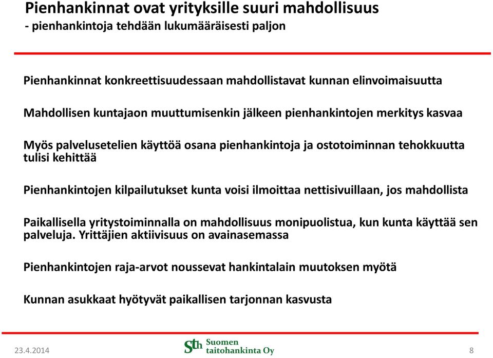 Pienhankintojen kilpailutukset kunta voisi ilmoittaa nettisivuillaan, jos mahdollista Paikallisella yritystoiminnalla on mahdollisuus monipuolistua, kun kunta käyttää sen