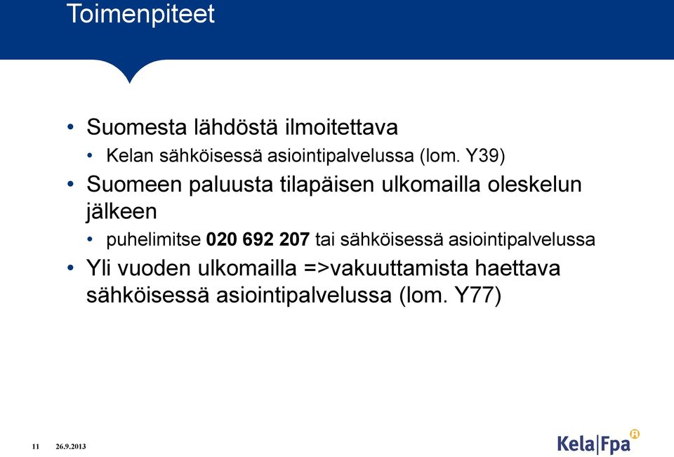 Y39) Suomeen paluusta tilapäisen ulkomailla oleskelun jälkeen puhelimitse