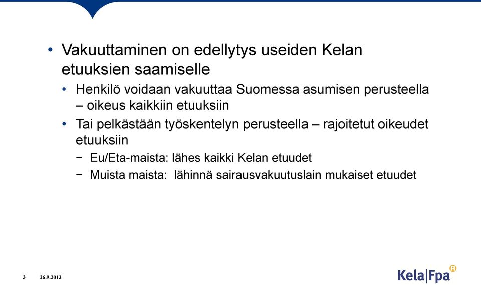 kaikkiin etuuksiin Tai pelkästään työskentelyn perusteella rajoitetut oikeudet etuuksiin