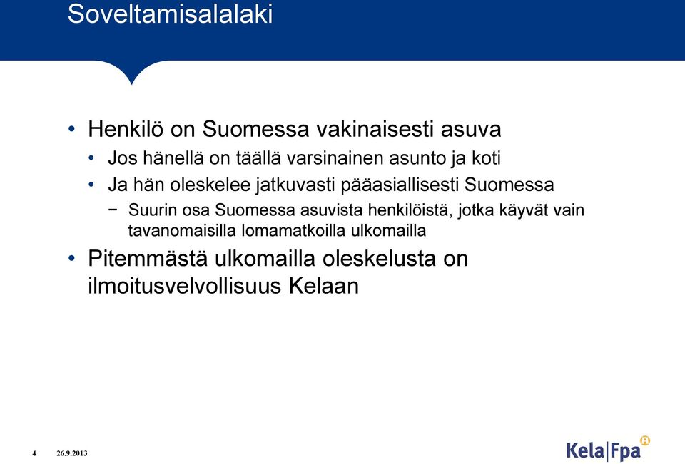 Suurin osa Suomessa asuvista henkilöistä, jotka käyvät vain tavanomaisilla